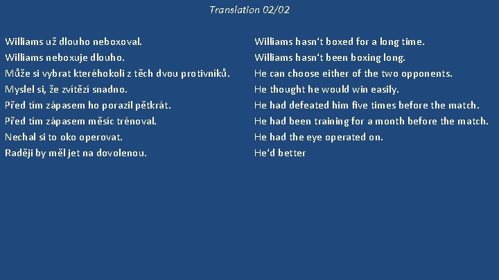 Translation 02/02 Williams už dlouho neboxoval. Williams neboxuje dlouho. Může si vybrat kteréhokoli z