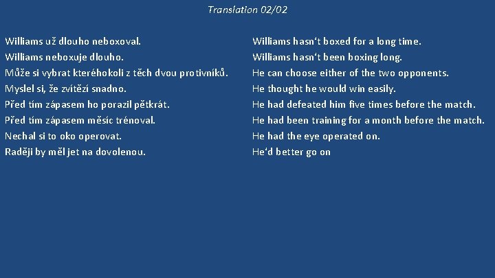 Translation 02/02 Williams už dlouho neboxoval. Williams neboxuje dlouho. Může si vybrat kteréhokoli z