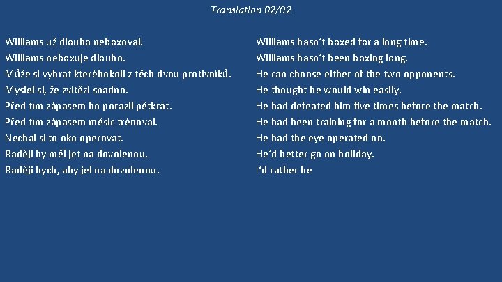 Translation 02/02 Williams už dlouho neboxoval. Williams neboxuje dlouho. Může si vybrat kteréhokoli z