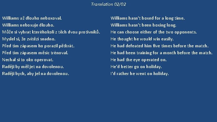 Translation 02/02 Williams už dlouho neboxoval. Williams neboxuje dlouho. Může si vybrat kteréhokoli z