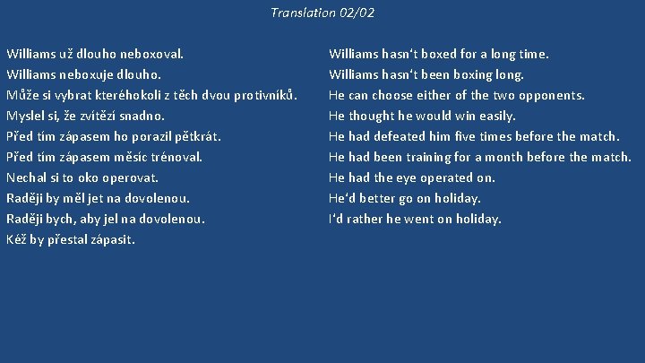 Translation 02/02 Williams už dlouho neboxoval. Williams neboxuje dlouho. Může si vybrat kteréhokoli z