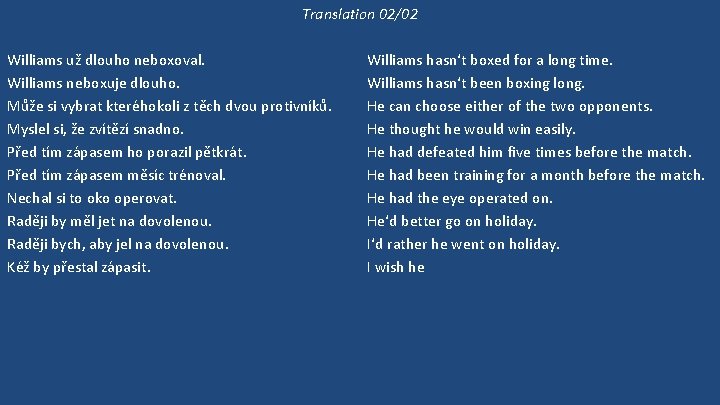 Translation 02/02 Williams už dlouho neboxoval. Williams neboxuje dlouho. Může si vybrat kteréhokoli z