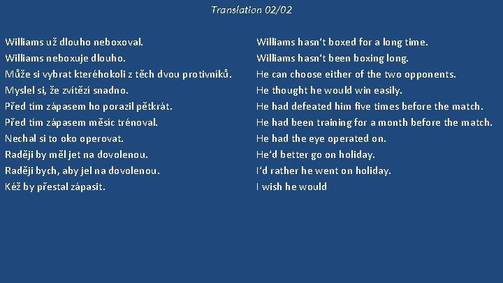 Translation 02/02 Williams už dlouho neboxoval. Williams neboxuje dlouho. Může si vybrat kteréhokoli z