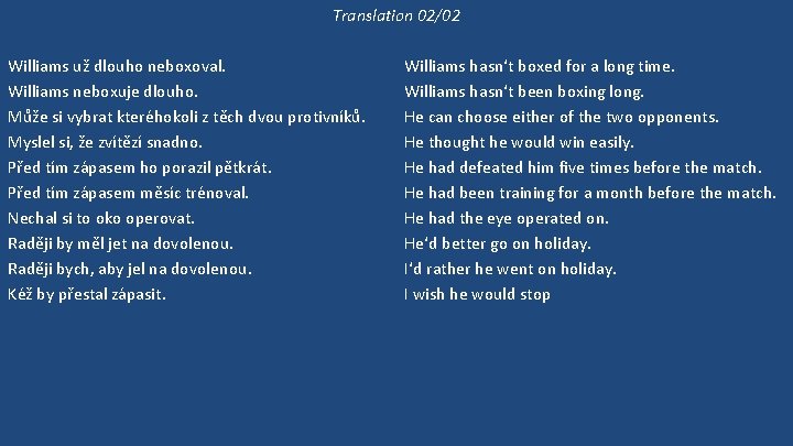 Translation 02/02 Williams už dlouho neboxoval. Williams neboxuje dlouho. Může si vybrat kteréhokoli z