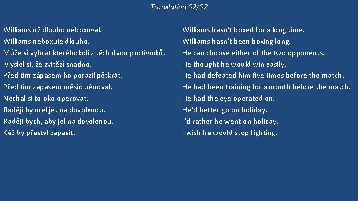 Translation 02/02 Williams už dlouho neboxoval. Williams neboxuje dlouho. Může si vybrat kteréhokoli z