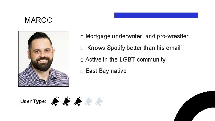 MARCO User Type: � Mortgage underwriter and pro-wrestler � “Knows Spotify better than his