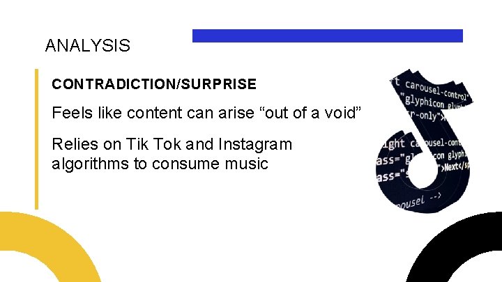 ANALYSIS CONTRADICTION/SURPRISE Feels like content can arise “out of a void” Relies on Tik