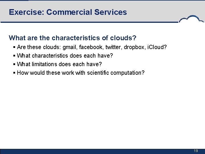 Exercise: Commercial Services What are the characteristics of clouds? § Are these clouds: gmail,
