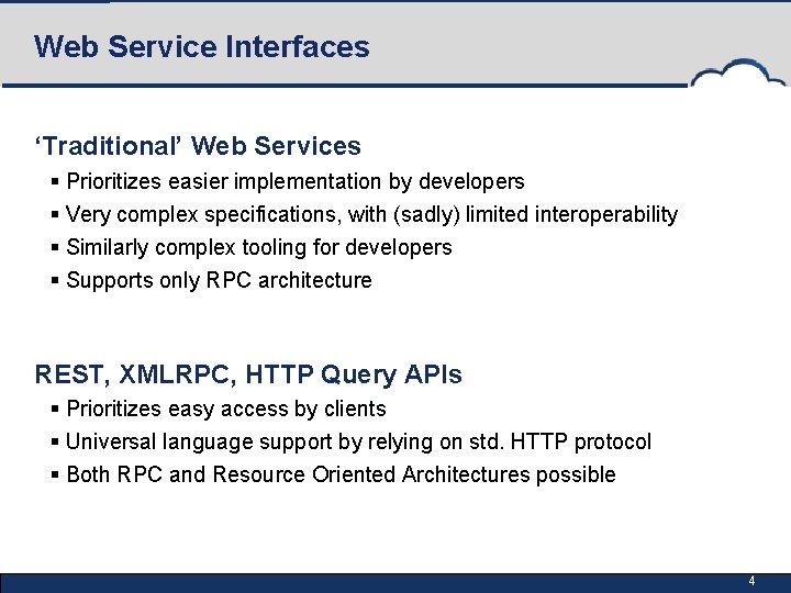 Web Service Interfaces ‘Traditional’ Web Services § Prioritizes easier implementation by developers § Very