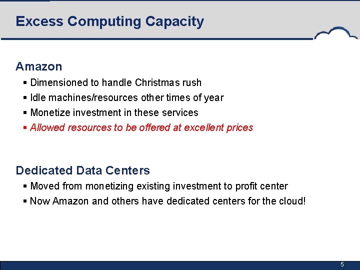 Excess Computing Capacity Amazon § Dimensioned to handle Christmas rush § Idle machines/resources other