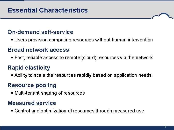 Essential Characteristics On-demand self-service § Users provision computing resources without human intervention Broad network