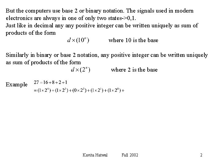 But the computers use base 2 or binary notation. The signals used in modern