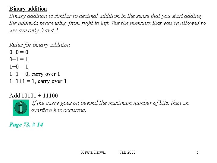 Binary addition is similar to decimal addition in the sense that you start adding