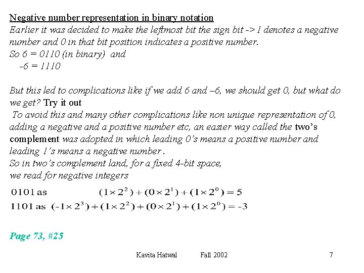 Negative number representation in binary notation Earlier it was decided to make the leftmost