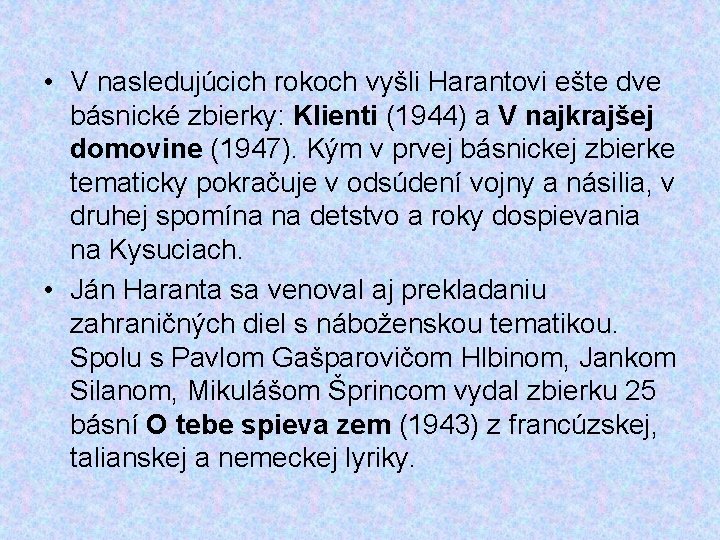  • V nasledujúcich rokoch vyšli Harantovi ešte dve básnické zbierky: Klienti (1944) a