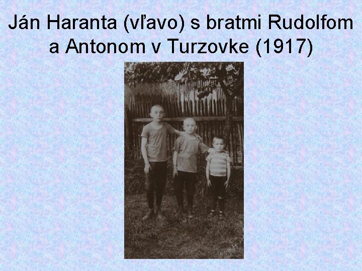 Ján Haranta (vľavo) s bratmi Rudolfom a Antonom v Turzovke (1917) 