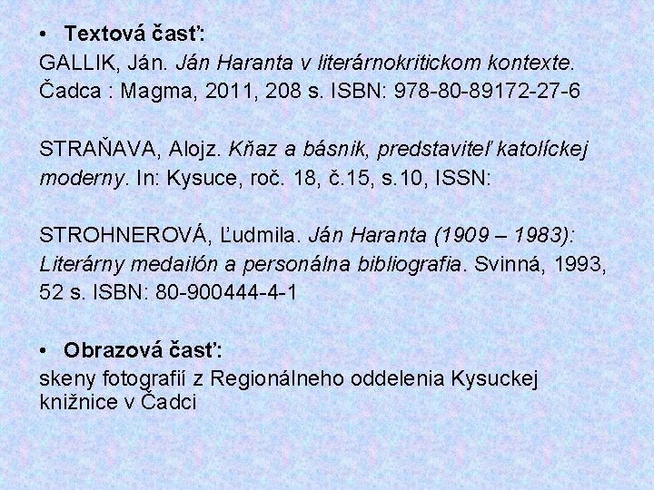  • Textová časť: GALLIK, Ján Haranta v literárnokritickom kontexte. Čadca : Magma, 2011,