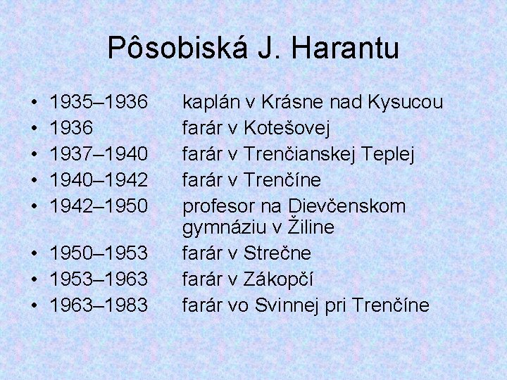 Pôsobiská J. Harantu • • • 1935– 1936 1937– 1940– 1942– 1950 • 1950–