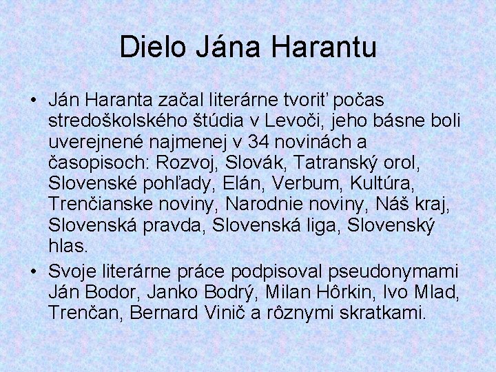 Dielo Jána Harantu • Ján Haranta začal literárne tvoriť počas stredoškolského štúdia v Levoči,