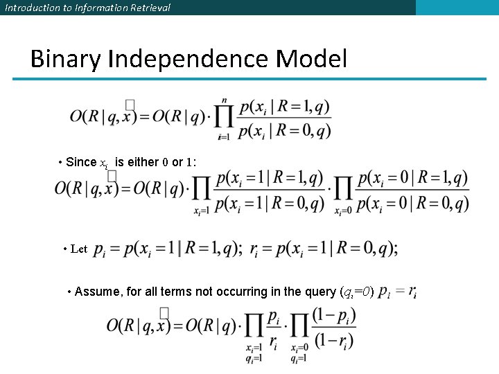 Introduction to Information Retrieval Binary Independence Model • Since xi is either 0 or