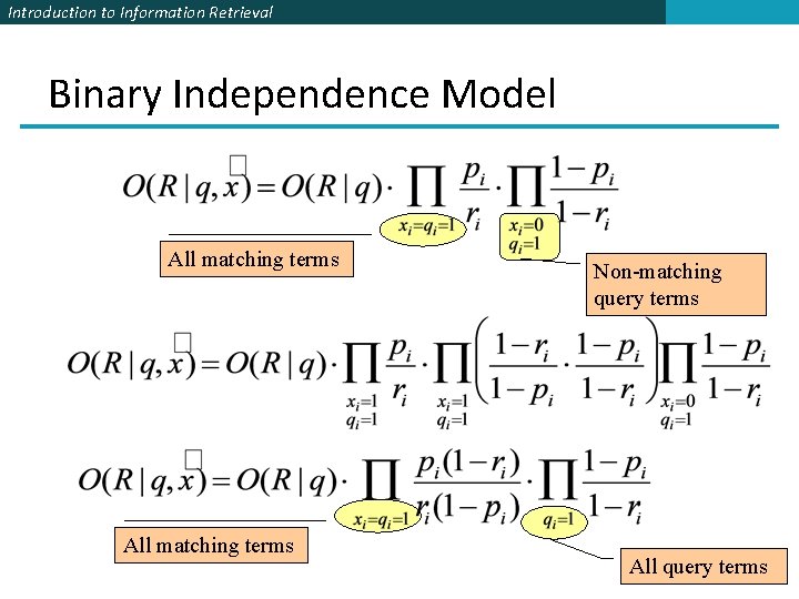 Introduction to Information Retrieval Binary Independence Model All matching terms Non-matching query terms All