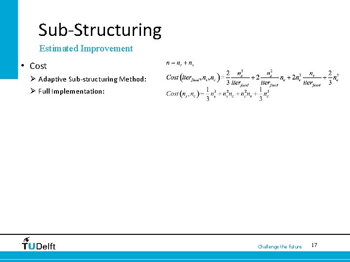 Sub-Structuring Estimated Improvement • Cost Ø Adaptive Sub-structuring Method: Ø Full Implementation: Challenge the