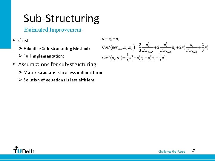 Sub-Structuring Estimated Improvement • Cost Ø Adaptive Sub-structuring Method: Ø Full Implementation: • Assumptions