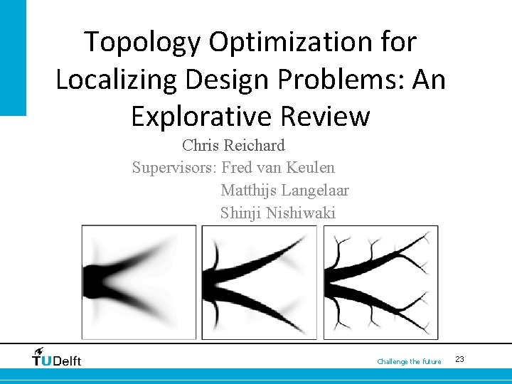 Topology Optimization for Localizing Design Problems: An Explorative Review Chris Reichard Supervisors: Fred van