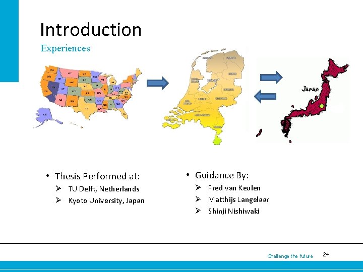 Introduction Experiences • Thesis Performed at: Ø TU Delft, Netherlands Ø Kyoto University, Japan