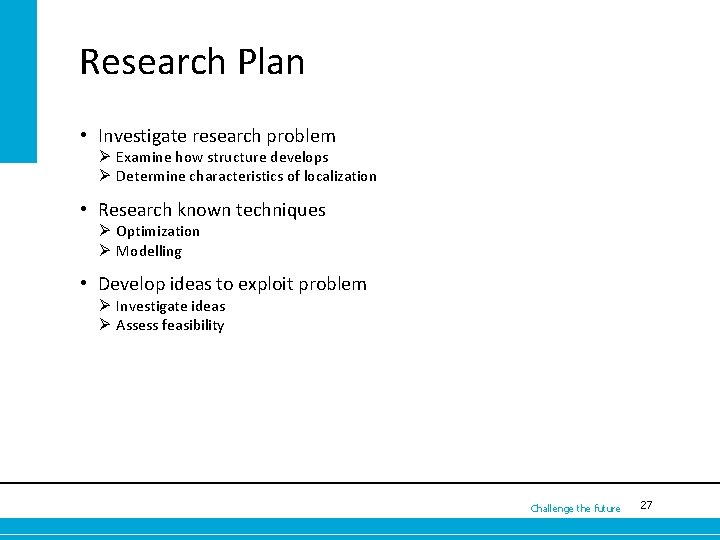 Research Plan • Investigate research problem Ø Examine how structure develops Ø Determine characteristics
