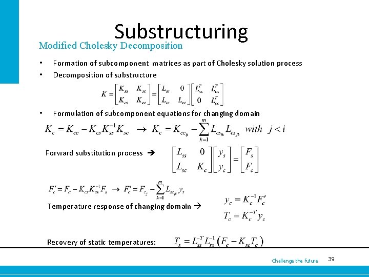 Substructuring Modified Cholesky Decomposition • • Formation of subcomponent matrices as part of Cholesky