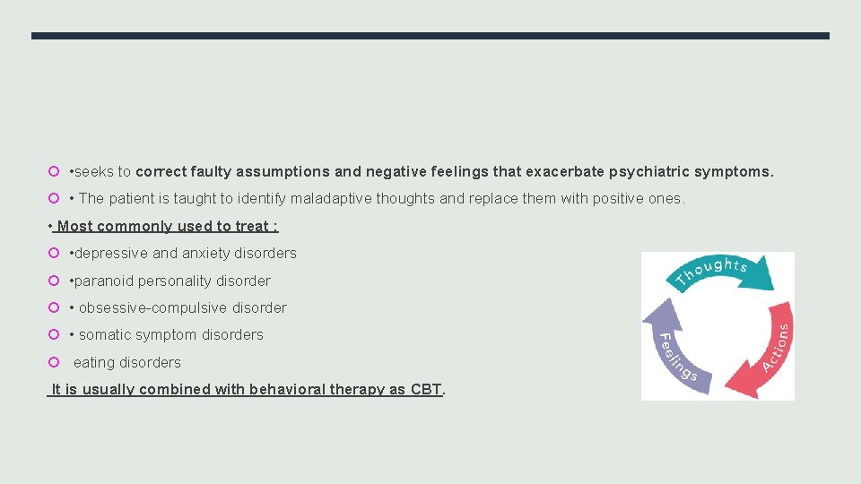  • seeks to correct faulty assumptions and negative feelings that exacerbate psychiatric symptoms.