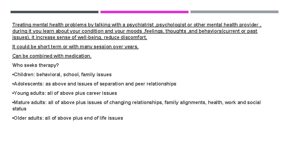 Treating mental health problems by talking with a psychiatrist , psychologist or other mental