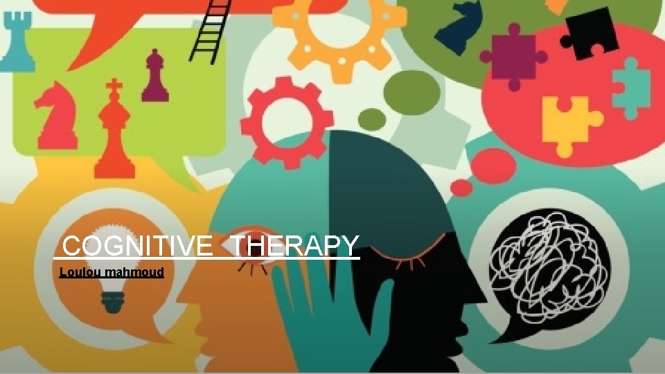 COGNITIVE THERAPY Loulou mahmoud 