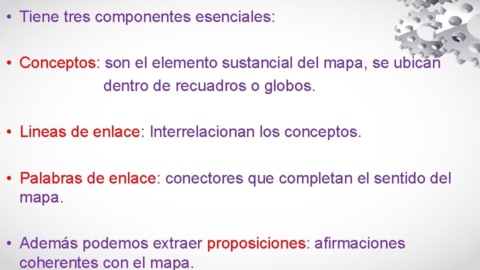 • Tiene tres componentes esenciales: • Conceptos: son el elemento sustancial del mapa,