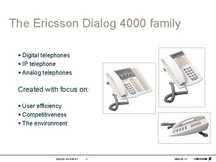 The Ericsson Dialog 4000 family § Digital telephones § IP telephone § Analog telephones