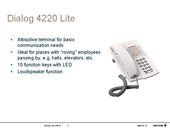 Dialog 4220 Lite § § Attractive terminal for basic communication needs Ideal for places