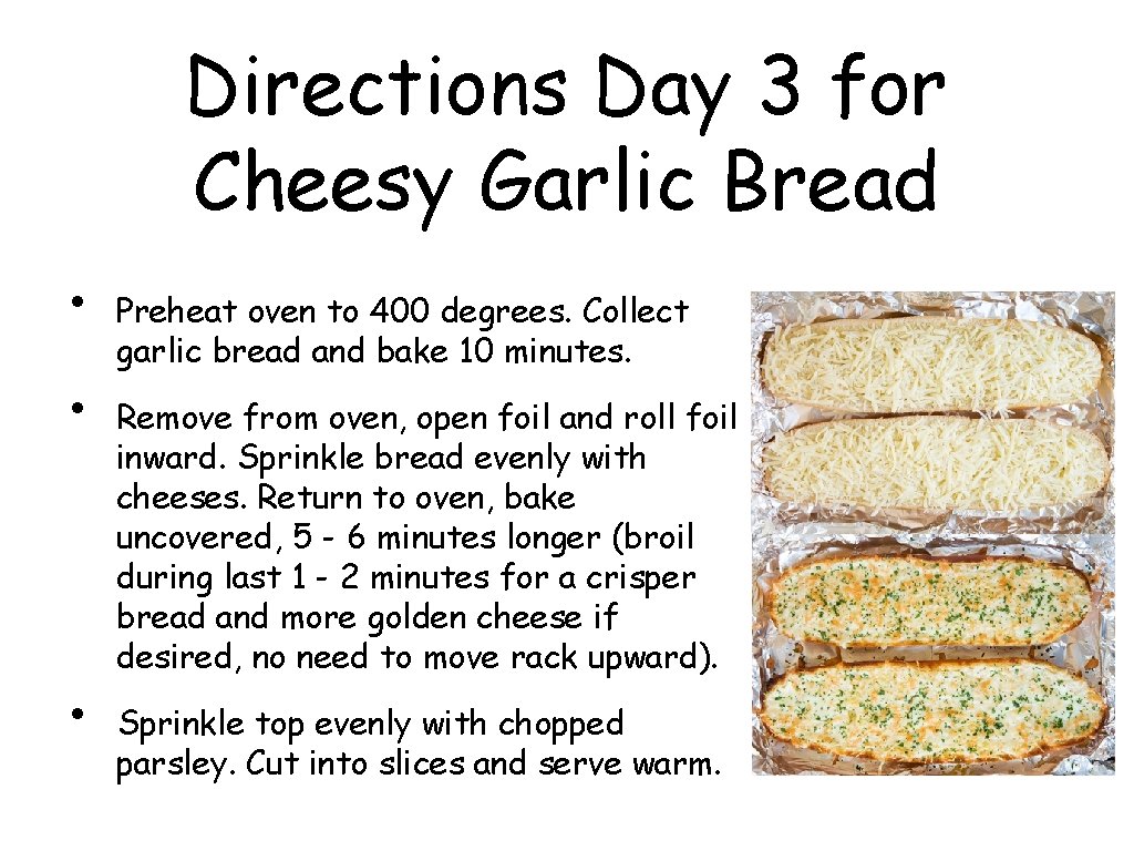 Directions Day 3 for Cheesy Garlic Bread • • • Preheat oven to 400