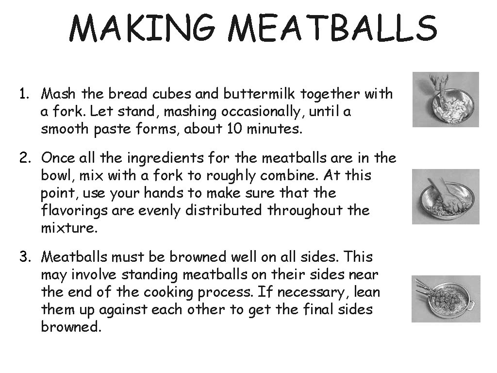 MAKING MEATBALLS 1. Mash the bread cubes and buttermilk together with a fork. Let