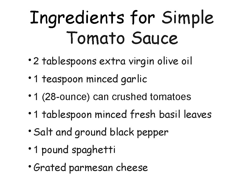 Ingredients for Simple Tomato Sauce • 2 tablespoons extra virgin olive oil • 1