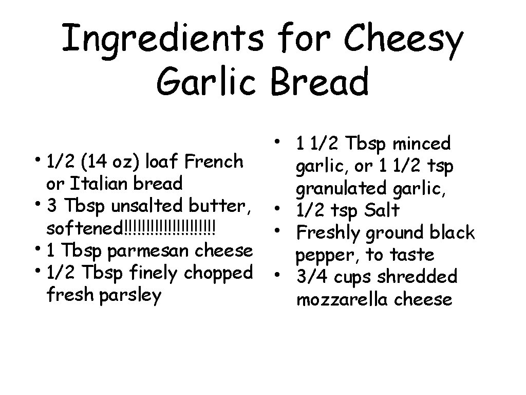 Ingredients for Cheesy Garlic Bread • 1/2 (14 oz) loaf French or Italian bread