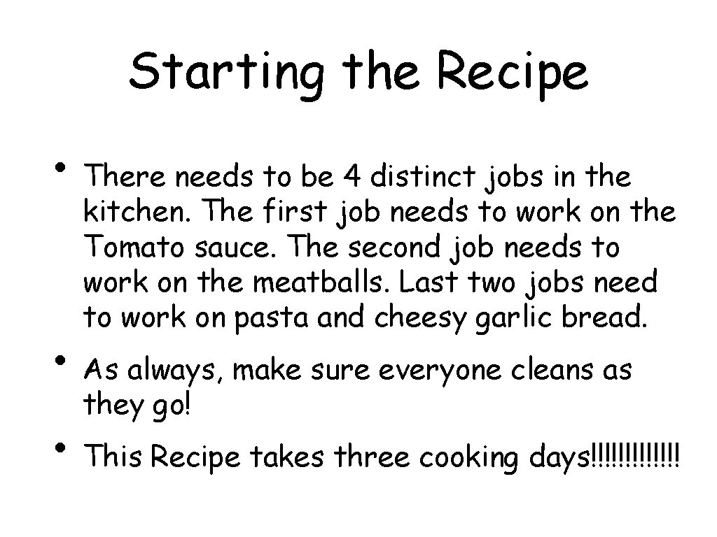 Starting the Recipe • There needs to be 4 distinct jobs in the kitchen.