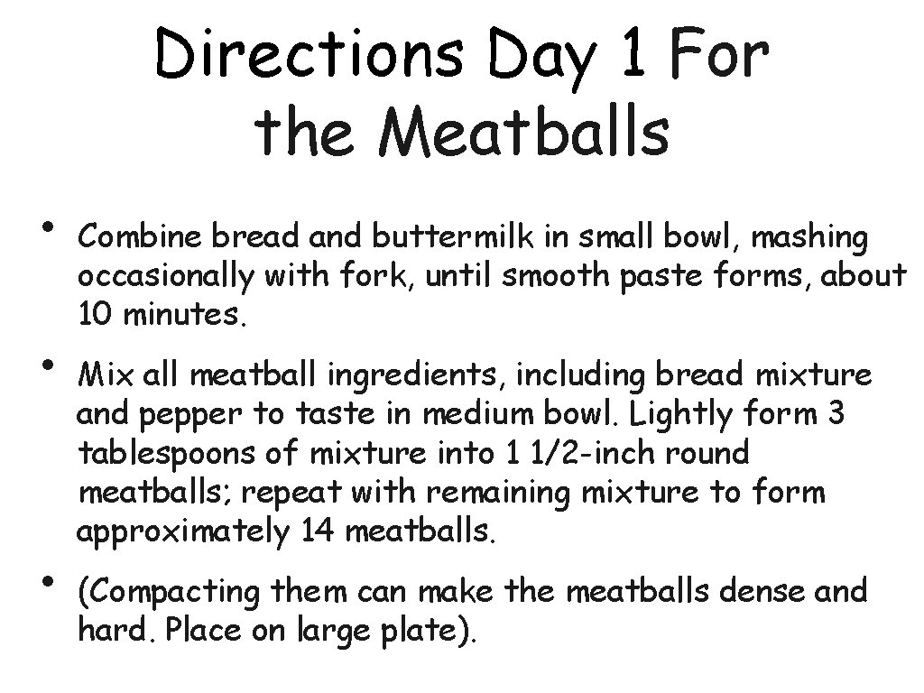 Directions Day 1 For the Meatballs • • • Combine bread and buttermilk in