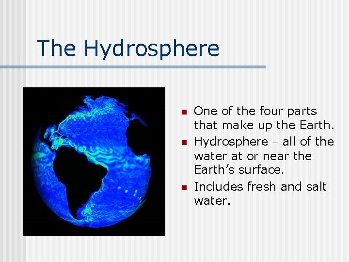 The Hydrosphere n n n One of the four parts that make up the