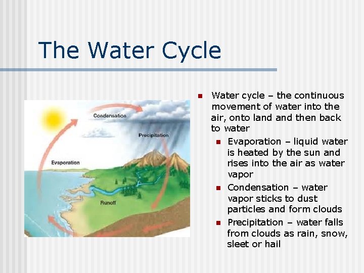 The Water Cycle n Water cycle – the continuous movement of water into the