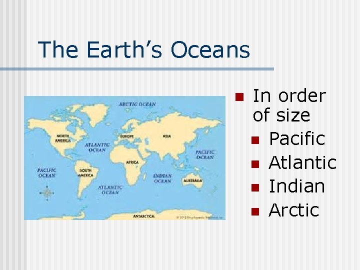 The Earth’s Oceans n In order of size n Pacific n Atlantic n Indian
