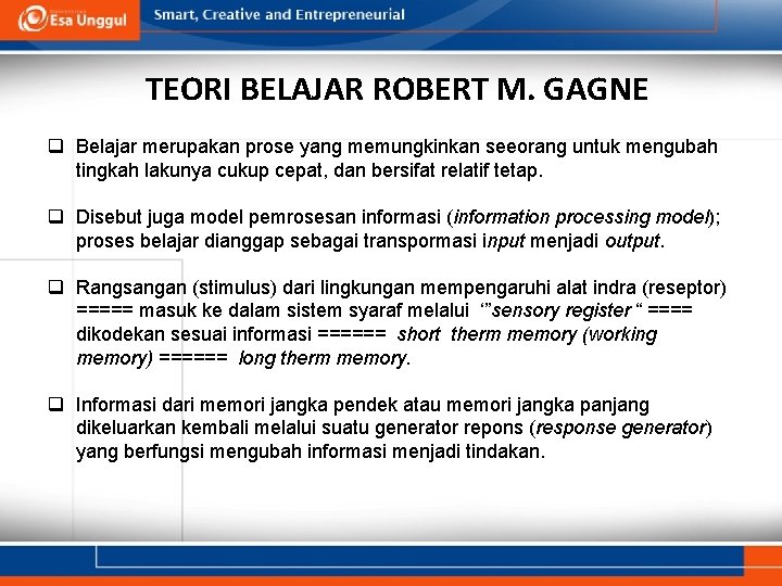 TEORI BELAJAR ROBERT M. GAGNE q Belajar merupakan prose yang memungkinkan seeorang untuk mengubah