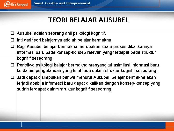 TEORI BELAJAR AUSUBEL q Ausubel adalah seorang ahli psikologi kognitif. q Inti dari teori