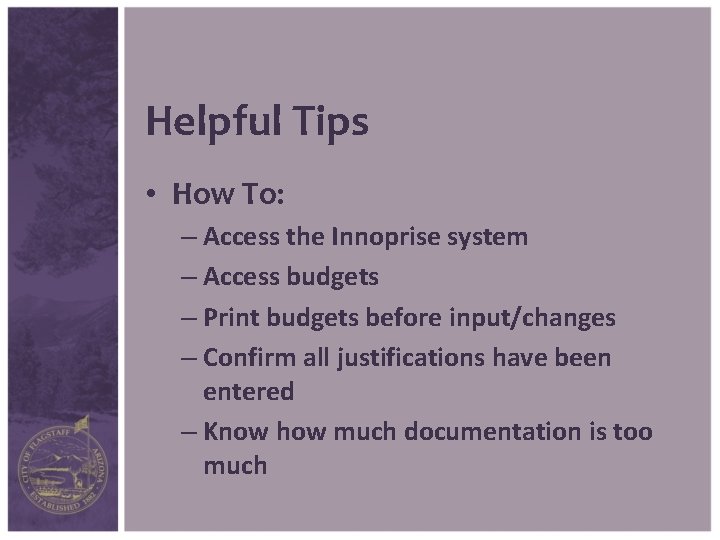 Helpful Tips • How To: – Access the Innoprise system – Access budgets –