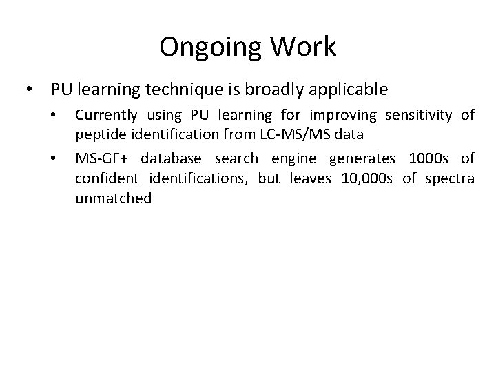 Ongoing Work • PU learning technique is broadly applicable • • Currently using PU